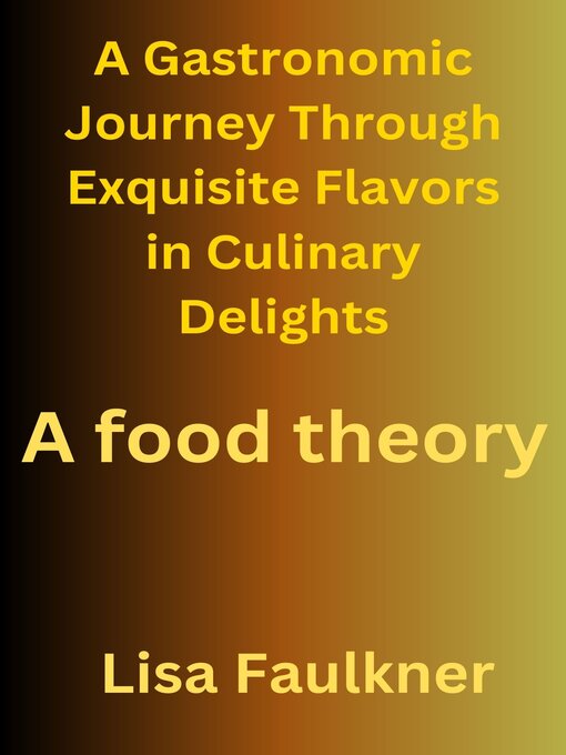 Title details for A Gastronomic Journey Through Exquisite Flavors in Culinary Delights by Lisa Faulkner - Available